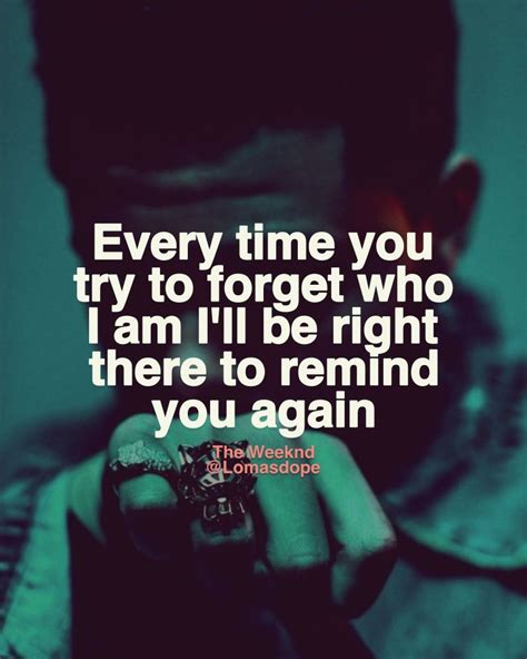 every time you try to forget who i am lyrics|remember me the weeknd lyrics.